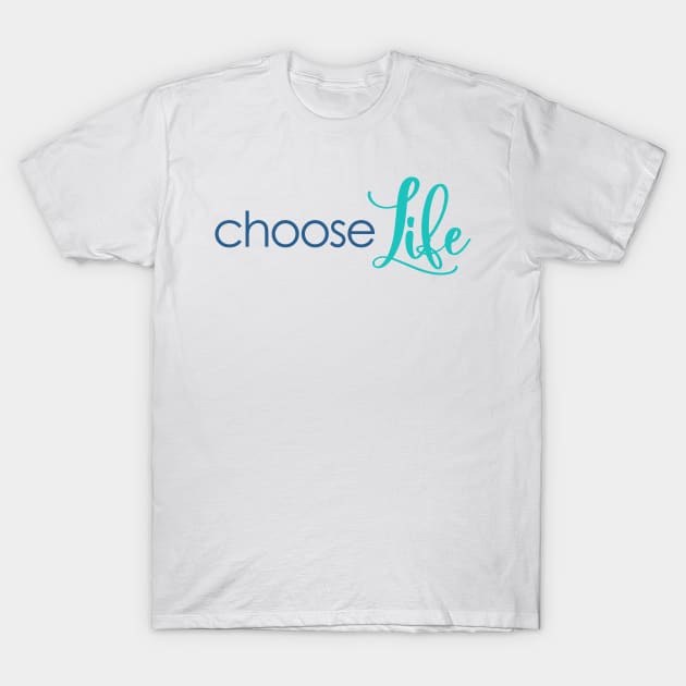 Choose Life Pro Life Quote T-Shirt by greenoriginals